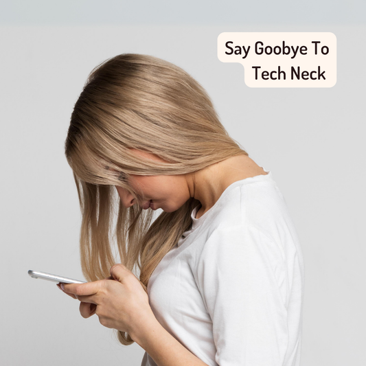 Say Goodbye To Tech Neck